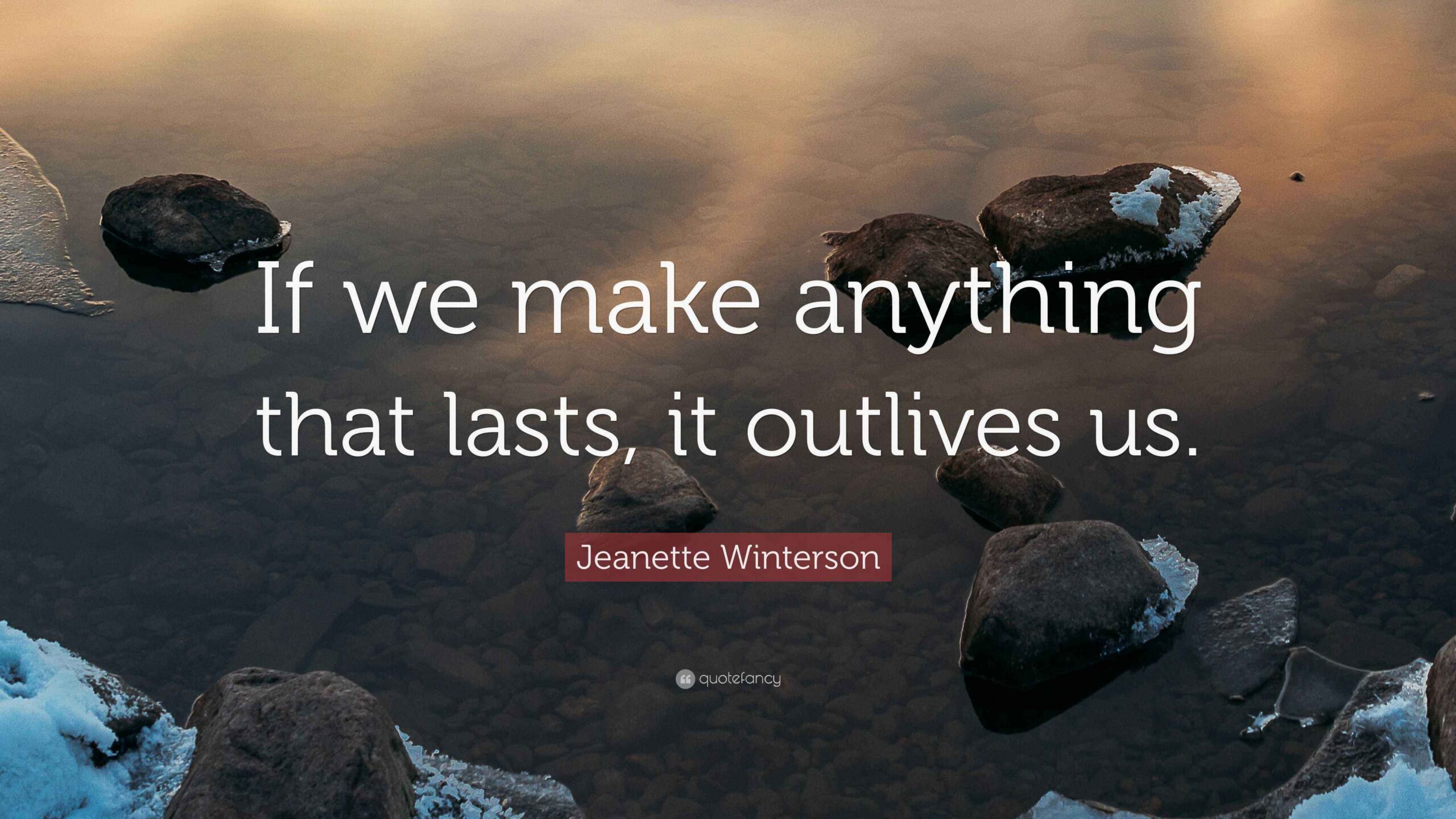 3651143 Jeanette Winterson Quote If we make anything that lasts it scaled