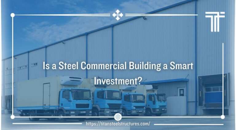 Is a Steel Commercial Building a Smart Investment